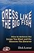 Dress Like the Big Fish: How to Achieve the Image You Want and the Success You Deserve