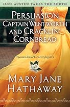Persuasion, Captain Wentworth and Cracklin' Cornbread (Jane Austen Takes the South) Persuasion, Captain Wentworth and Cracklin' Cornbread (Jane Austen Takes the South)