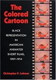 The Colored Cartoon: Black Representation in American Animated Short Films, 1907-1954