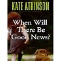 When Will There Be Good News?: A Novel by Kate Atkinson