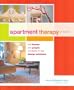 Apartment Therapy Presents: Real Homes, Real People, Hundreds of Design Solutions