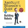 Absolute Beginner's Guide to Building Robots (Absolute Beginner's Guide)