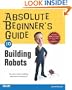 Absolute Beginner's Guide to Building Robots