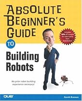 Absolute Beginners Guide to Building Robots (Absolute Beginner's Guides)