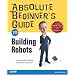 Absolute Beginners Guide to Building Robots (Absolute Beginner's Guides)