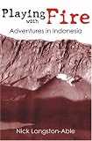 Playing with Fire: Adventures in Indonesia