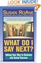 What Do I Say Next?: Talking Your Way to Business and Social Success