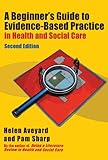 A beginner's guide to evidence-based practice in health and social care