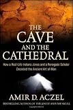 The Cave and the Cathedral: How a Real-Life Indiana Jones and a Renegade Scholar Decoded the Ancient Art of Man
