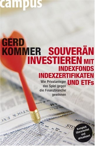 Souveraen investieren mit Indexfonds, Indexzertifikaten und ETFs: Wie Privatanleger das Spiel gegen die Finanzbranche gewinnen