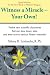Witness a Miracle - Your Own: The Fastest Way to Turn Your Life and Health Around!: 12 New Scientific Discoveries That Can Slow Down, Stop and Even