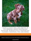 That's a Good Dog: Dog Breeds of the Herding Group (Australian Shepherd, Border Collie, Bouvier des Flandres, Sheepdog, Puli and More)