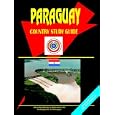 Paraguay Country Study Guide by Ibp Usa