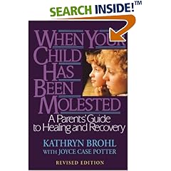 When Your Child Has Been Molested: A Parents Guide to Healing and Recovery