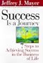 Success Is a Journey: 7 Steps to Achieving Success in the Business of Life
