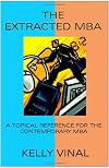The Extracted MBA: A Topical Reference for the Contemporary MBA
