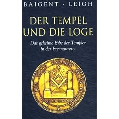 Der Tempel und die Loge. Das geheime Erbe der Templer in der Freimaurerei