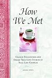 How We Met: Chance Encounters and Other True Love Stories of Real-Life Couples