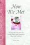 How We Met: Chance Encounters and Other True Love Stories of Real-Life Couples