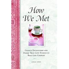 How We Met: Chance Encounters and Other True Love Stories of Real-Life Couples