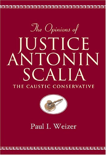 City Travel Guides Discounted  Books : The Opinions of Justice Antonin Scalia: The Caustic Conservative (Teaching Texts in Law and Politics, V. 13)
