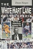 The White Hart Lane Encyclopedia: An A-Z of Tottenham Hotspur