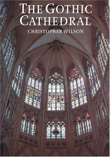 Image of: The Gothic Cathedral: The Architecture of the Great Church 1130-1530
