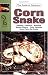 The Guide to Owning a Corn Snake (Guide to Owning A...)
