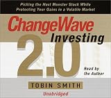 Changewave Investing 2.0: Picking the Next Monster Stocks While Protecting Your Gains in a Volatile Market