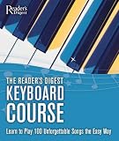 The Readers Digest Keyboard Course: Learn to Play 100 Unforgettable Songs the Easy Way