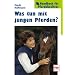 Was tun mit jungen Pferden? (Handbuch f�r Pferdebesitzer)