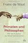 Primaten und Philosophen: Wie die Evolution die Moral hervorbrachte