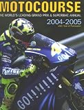 Motocourse 2004-2005: The World's Leading Grand Prix & Superbike Annual