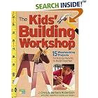 The Kids' Building Workshop: 15 Woodworking Projects for Kids and Parents to Build... by  Craig Robertson and Barbara Robertson