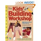 The Kids' Building Workshop: 15 Woodworking Projects for Kids and Parents to Build... by  Craig Robertson and Barbara Robertson