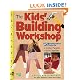 The Kids' Building Workshop: 15 Woodworking Projects for Kids and Parents to Build Together