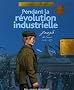 Pendant la r�volution industrielle
