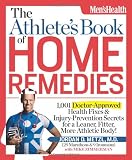 The Athlete's Book of Home Remedies: 1,001 Doctor-Approved Health Fixes and Injury-Prevention Secrets for a Leaner, Fitter, More Athletic Body!