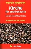 Kirche f&uuml;r Entkirchlichte - Lernen von Willow Creek - Martin Robinson