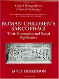 Roman Children's Sarcophagi: Their Decoration and Its Social Significance (Oxford Monographs on Classical Archaeology)