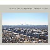 Julia Reyes Taubman: Detroit: 138 Square Miles ~ Julia Reyes Taubman