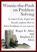 Winnie-the-Pooh on Problem Solving: In Which Pooh, Piglet and friends explore How to Solve Problems so you can too