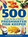 500 Ways to be a Better Freshwater Fishkeeper: Hints and Tips from a Team of Experts