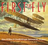 First to Fly How Wilbur &_Orville Wright Invented the Airplane (2002 publication)