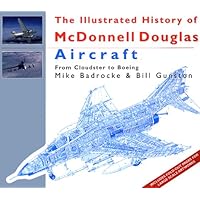 The Illustrated History of McDonnell Douglas Aircraft : From Cloudster to Boeing