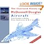 The Illustrated History of McDonnell Douglas Aircraft : From Cloudster to Boeing
