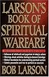 Larson's Book Of Spiritual Warfare