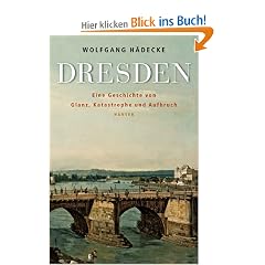 Dresden: Eine Geschichte von Glanz, Katastrophe und Aufbruch