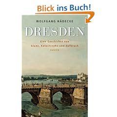 Dresden: Eine Geschichte von Glanz, Katastrophe und Aufbruch