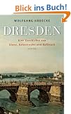 Dresden: Eine Geschichte von Glanz, Katastrophe und Aufbruch